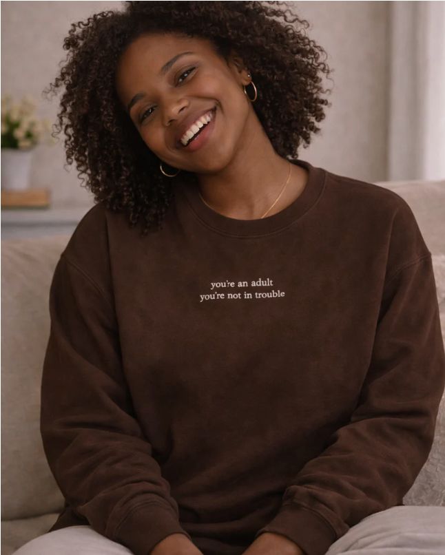 You're an adult, you're not in trouble Unisex Sweatshirt all